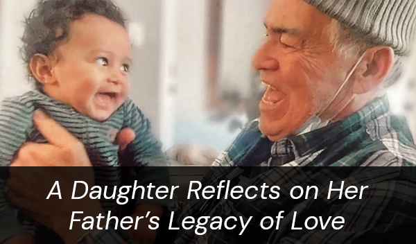 A Daughter Reflects on Her Father's Legacy of Love